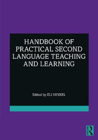 Handbook of Practical Second Language Teaching and Learning : ESL & Applied Linguistics Professional Series - Eli Hinkel