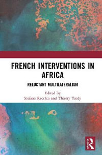 French Interventions in Africa : Reluctant Multilateralism - Stefano Recchia