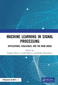 Machine Learning in Signal Processing : Applications, Challenges, and the Road Ahead - Sudeep Tanwar