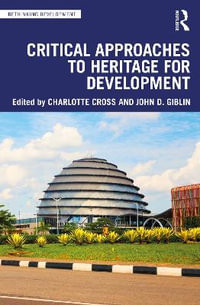 Critical Approaches to Heritage for Development : Rethinking Development - Charlotte Cross