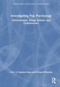 Investigating Pop Psychology : Pseudoscience, Fringe Science, and Controversies - Stephen Hupp