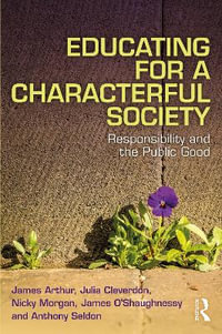 Educating for a Characterful Society : Responsibility and the Public Good - James Arthur