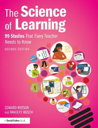 The Science of Learning : 99 Studies That Every Teacher Needs to Know - Bradley Busch