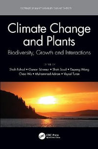 Climate Change and Plants : Biodiversity, Growth and Interactions - Shah Fahad