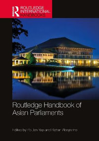 Routledge Handbook of Asian Parliaments : Routledge International Handbooks - Po Jen Yap