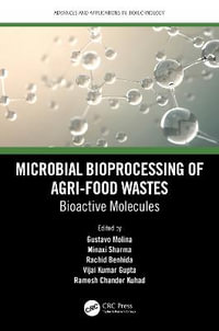 Microbial Bioprocessing of Agri-food Wastes : Bioactive Molecules - Gustavo Molina