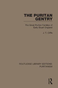 The Puritan Gentry : The Great Puritan Families of Early Stuart England - J. T. Cliffe