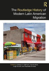 The Routledge History of Modern Latin American Migration : Routledge Histories - Andreas E. Feldmann