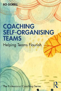 Coaching Self-Organising Teams : Helping Teams Flourish - Ro Gorell