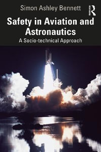 Safety in Aviation and Astronautics : A Socio-technical Approach - Simon Ashley Bennett