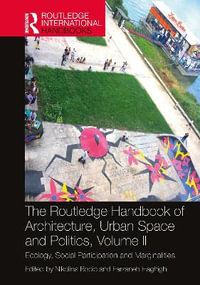 The Routledge Handbook of Architecture, Urban Space and Politics, Volume II : Ecology, Social Participation and Marginalities - Nikolina Bobic