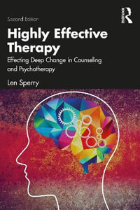 Highly Effective Therapy : Effecting Deep Change in Counseling and Psychotherapy - Len Sperry