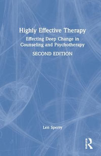 Highly Effective Therapy : Effecting Deep Change in Counseling and Psychotherapy - Len Sperry