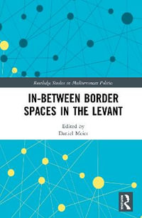 In-Between Border Spaces in the Levant : Routledge Studies in Mediterranean Politics - Daniel Meier