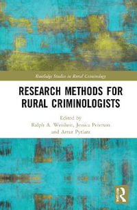 Research Methods for Rural Criminologists : Routledge Studies in Rural Criminology - Ralph A. Weisheit