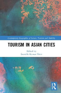 Tourism in Asian Cities : Contemporary Geographies of Leisure, Tourism and Mobility - Saurabh Kumar Dixit