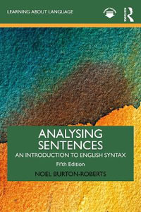 Analysing Sentences : 5th Edition - An Introduction to English Syntax - Noel Burton-Roberts