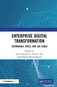 Enterprise Digital Transformation : Technology, Tools, and Use Cases - Peter Augustine