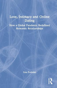 Love, Intimacy and Online Dating : How a Global Pandemic Redefined Romantic Relationships - Lisa Portolan