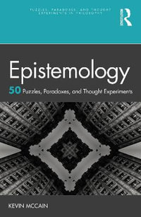 Epistemology : 50 Puzzles, Paradoxes, and Thought Experiments - Kevin McCain