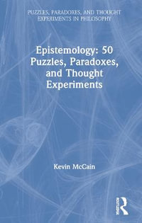 Epistemology : 50 Puzzles, Paradoxes, and Thought Experiments - Kevin McCain