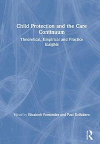 Child Protection and the Care Continuum : Theoretical, Empirical and Practice Insights - Elizabeth Fernandez