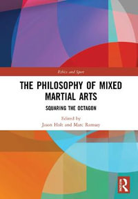 The Philosophy of Mixed Martial Arts : Squaring the Octagon - Jason Holt