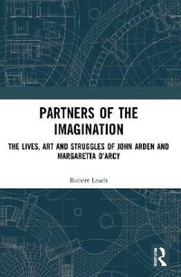 Partners of the Imagination : The Lives, Art and Struggles of John Arden and Margaretta D'Arcy - Robert Leach