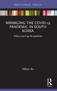 Managing the COVID-19 Pandemic in South Korea : Policy Learning Perspectives - Kilkon Ko