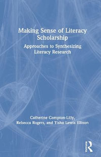 Making Sense of Literacy Scholarship : Approaches to Synthesizing Literacy Research - Catherine Compton-Lilly