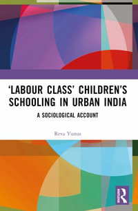 'Labour Class' Children's Schooling in Urban India : A Sociological Account - Reva Yunus