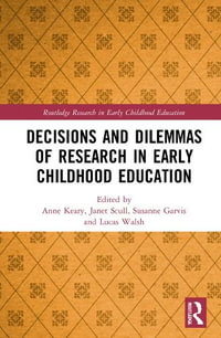 Decisions and Dilemmas of Research Methods in Early Childhood Education : Routledge Research in Early Childhood Education - Anne Keary