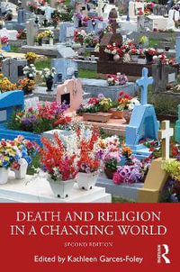 Death and Religion in a Changing World - Kathleen Garces-Foley