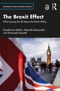 The Brexit Effect : What Leaving the EU Means for British Politics - Edoardo  Bressanelli