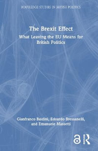 The Brexit Effect : What Leaving the EU Means for British Politics - Edoardo  Bressanelli