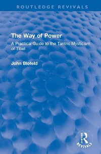 The Way of Power : A Practical Guide to the Tantric Mysticism of Tibet - John Blofeld