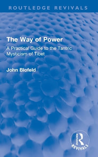 The Way of Power : A Practical Guide to the Tantric Mysticism of Tibet - John Blofeld