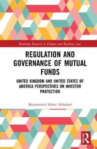 Regulation and Governance of Mutual Funds : United Kingdom and United States of America Perspectives on Investor Protection - Mohammed Khair Alshaleel