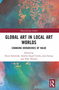 Global Art in Local Art Worlds : Changing Hierarchies of Value - Oscar Salemink