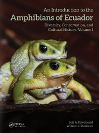 An Introduction to the Amphibians of Ecuador : Diversity, Conservation, and Cultural History - Luis A. Coloma