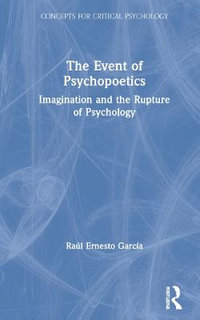 The Event of Psychopoetics : Imagination and the Rupture of Psychology - Raul Garcia