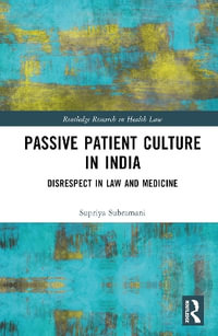 Passive Patient Culture in India : Disrespect in Law and Medicine - Supriya  Subramani