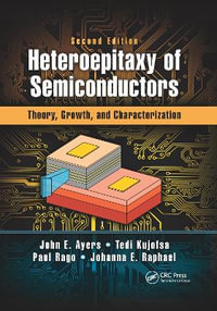 Heteroepitaxy of Semiconductors : Theory, Growth, and Characterization, Second Edition - John E. Ayers