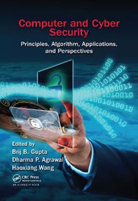 Computer and Cyber Security : Principles, Algorithm, Applications, and Perspectives - Brij B. Gupta