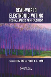 Real-World Electronic Voting : Design, Analysis and Deployment - Feng Hao