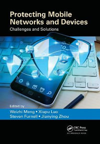 Protecting Mobile Networks and Devices : Challenges and Solutions - Weizhi Meng