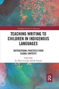 Teaching Writing to Children in Indigenous Languages : Instructional Practices from Global Contexts - Ari Sherris