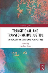 Transitional and Transformative Justice : Critical and International Perspectives - Matthew Evans