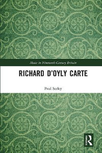 Richard D'Oyly Carte : Music in Nineteenth-Century Britain - Paul Seeley