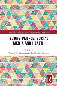 Young People, Social Media and Health : Routledge Studies in Physical Education and Youth Sport - Victoria Goodyear